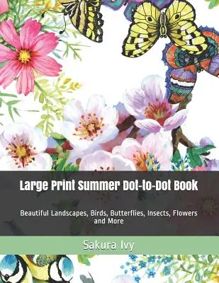 Libro de puntos de verano en letra grande: Hermosos Paisajes, Pájaros, Mariposas, Insectos, Flores y Más - Large Print Summer Dot-to-Dot Book: Beautiful Landscapes, Birds, Butterflies, Insects, Flowers and More
