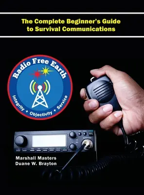 Radio Free Earth: The Complete Beginner's Guide to Survival Communications (Tapa dura) - Radio Free Earth: The Complete Beginner's Guide to Survival Communications (Hardcover)