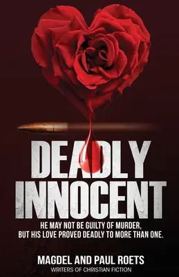 Deadly Innocent: Puede que no sea culpable de asesinato, pero su amor resultó mortal para más de uno - Deadly Innocent: He may not be guilty of murder, but his love proved deadly to more than one