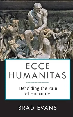 Ecce Humanitas: Contemplar el dolor de la humanidad - Ecce Humanitas: Beholding the Pain of Humanity