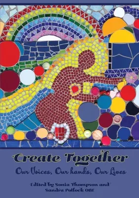 Crear juntos: Nuestras voces, nuestras manos, nuestras vidas - Create Together: Our Voices, Our hands, Our Lives