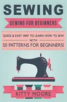 Costura (5ª Edición): Costura Para Principiantes - ¡Una manera rápida y fácil de aprender a coser con 50 patrones para principiantes! - Sewing (5th Edition): Sewing For Beginners - Quick & Easy Way To Learn How To Sew With 50 Patterns for Beginners!