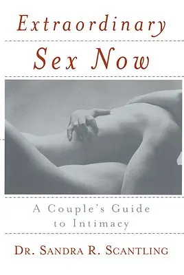 Extraordinary Sex Now: Guía de la intimidad para parejas - Extraordinary Sex Now: A Couple's Guide to Intimacy