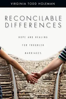 Diferencias reconciliables: Esperanza y sanación para matrimonios con problemas - Reconcilable Differences: Hope and Healing for Troubled Marriages