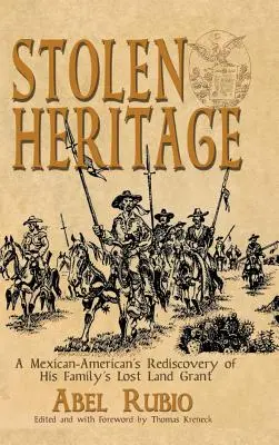 Herencia robada: El redescubrimiento por un mexicano-estadounidense de la concesión de tierras perdida de su familia - Stolen Heritage: A Mexican-American's Rediscovery of His Family's Lost Land Grant