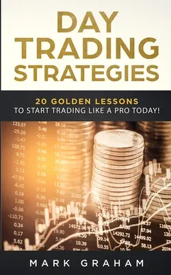 Estrategias para operar durante el día: ¡20 lecciones de oro para empezar a operar como un profesional hoy mismo! Aprenda a invertir en bolsa para principiantes. Day Tra - Day Trading Strategies: 20 Golden Lessons to Start Trading Like a PRO Today! Learn Stock Trading and Investing for Complete Beginners. Day Tra