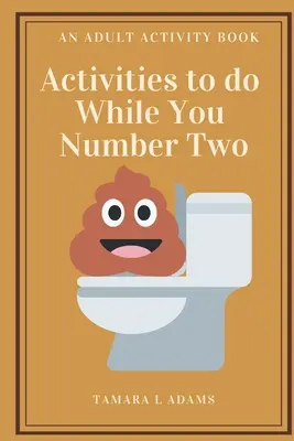 Actividades Para Hacer Mientras Te Aburres #2: Un Libro De Actividades Para Adultos - Activities to do While You Number Two: An Adult Activity Book