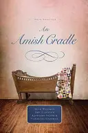 Una Cuna Amish: En los Brazos de su Padre, un Hijo para Siempre, un Corazón Lleno de Amor, una Bendición Inesperada - An Amish Cradle: In His Father's Arms, a Son for Always, a Heart Full of Love, an Unexpected Blessing