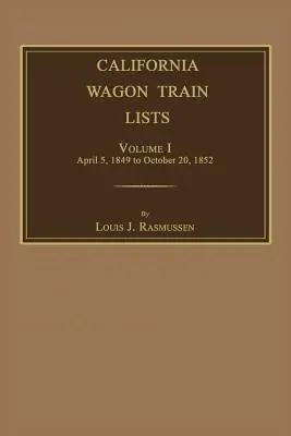 Listas de caravanas de California. Volume I - California Wagon Train Lists. Volume I