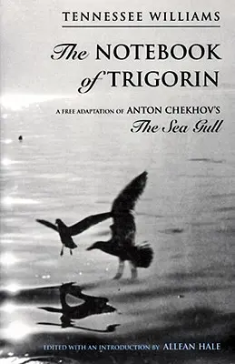 El cuaderno de Trigorin: adaptación libre de La gaviota de Chechkov - The Notebook of Trigorin: A Free Adaptation of Chechkov's the Sea Gull