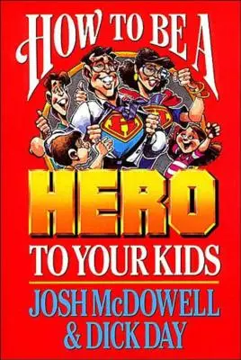 Cómo ser un héroe para tus hijos - How to Be a Hero to Your Kids