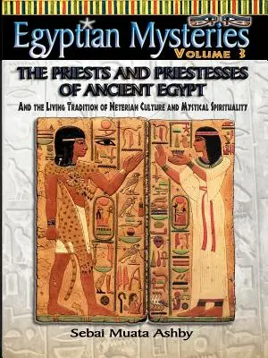 MISTERIOS EGIPCIOS VOL. 3 Los Sacerdotes y Sacerdotisas del Antiguo Egipto - EGYPTIAN MYSTERIES VOL. 3 The Priests and Priestesses of Ancient Egypt