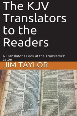 Los traductores de la KJV a los lectores: Una mirada del traductor a la carta de los traductores - The KJV Translators to the Readers: A Translator's Look at the Translators'Letter