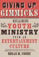 Renunciando a los trucos: Recuperar la pastoral juvenil de una cultura del entretenimiento - Giving Up Gimmicks: Reclaiming Youth Ministry from an Entertainment Culture