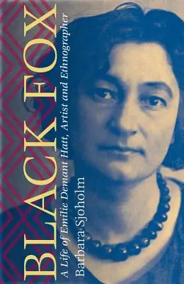 Zorro negro: La vida de Emilie Demant Hatt, artista y etnógrafa - Black Fox: A Life of Emilie Demant Hatt, Artist and Ethnographer