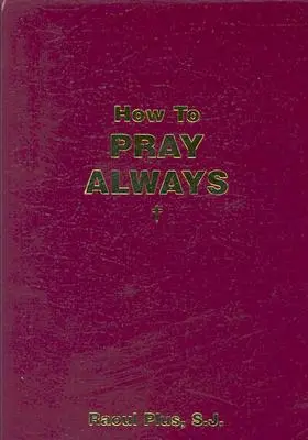 Cómo rezar siempre - How to Pray Always