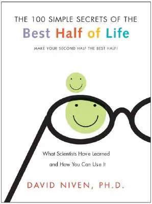 100 sencillos secretos de la mejor mitad de la vida: Lo que los científicos han aprendido y cómo puede utilizarlo - 100 Simple Secrets of the Best Half of Life: What Scientists Have Learned and How You Can Use It