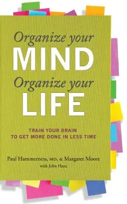 Organiza tu mente, organiza tu vida: Entrena tu cerebro para hacer más en menos tiempo - Organize Your Mind, Organize Your Life: Train Your Brain to Get More Done in Less Time