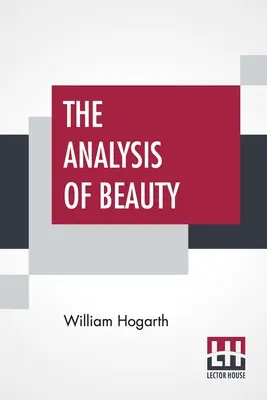 El análisis de la belleza: Escrito con la intención de fijar las ideas fluctuantes del gusto - The Analysis Of Beauty: Written With A View Of Fixing The Fluctuating Ideas Of Taste