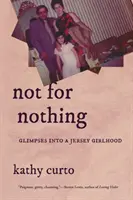 No es por nada: Miradas a la infancia de una chica de Jersey - Not for Nothing: Glimpses Into a Jersey Girlhood