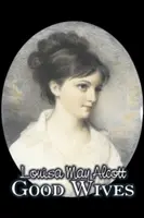 Las buenas esposas de Louisa May Alcott, Ficción, Familia, Clásicos - Good Wives by Louisa May Alcott, Fiction, Family, Classics