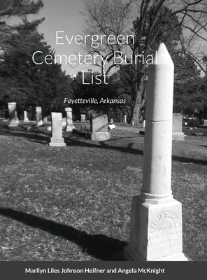 Lista de enterramientos del cementerio Evergreen: Fayetteville, Arkansas - Evergreen Cemetery Burial List: Fayetteville, Arkansas