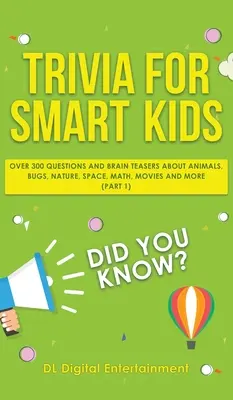 Trivialidades para niños inteligentes: Más de 300 preguntas sobre animales, bichos, naturaleza, espacio, matemáticas, películas y mucho más. - Trivia for Smart Kids: Over 300 Questions About Animals, Bugs, Nature, Space, Math, Movies and So Much More