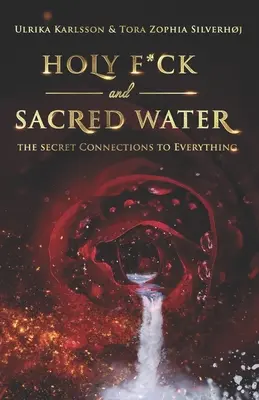 Holy F*ck and Sacred Water: Las conexiones secretas de todo - Holy F*ck and Sacred Water: The Secret Connections to Everything