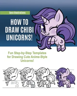 Cómo dibujar unicornios chibi: Divertidas plantillas paso a paso para dibujar simpáticos unicornios de estilo anime. - How to Draw Chibi Unicorns: Fun Step-by-Step Templates for Drawing Cute Anime-Style Unicorns!