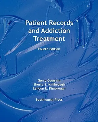 Registros de pacientes y tratamiento de adicciones, cuarta edición - Patient Records and Addiction Treatment, Fourth Edition