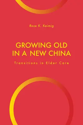 Envejecer en una nueva China: Transiciones en la atención a las personas mayores - Growing Old in a New China: Transitions in Elder Care