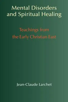 Trastornos mentales y curación espiritual: Enseñanzas del Oriente cristiano primitivo - Mental Disorders & Spiritual Healing: Teachings from the Early Christian East