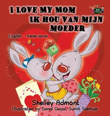 I Love My Mom Ik hou van mijn moeder: Edición bilingüe inglés-neerlandés - I Love My Mom Ik hou van mijn moeder: English Dutch Bilingual Edition