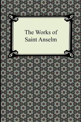 Las obras de San Anselmo (Prologium, Monologium, in Behalf of the Fool, y Cur Deus Homo) - The Works of Saint Anselm (Prologium, Monologium, in Behalf of the Fool, and Cur Deus Homo)