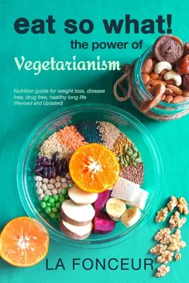El poder del vegetarianismo (revisado y actualizado) Impresión a todo color - Eat So What! The Power of Vegetarianism (Revised and Updated) Full Color Print