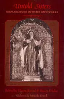 Untold Sisters: Monjas hispanas en sus propias obras - Untold Sisters: Hispanic Nuns in Their Own Works