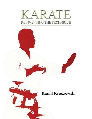 Karate, reinventar la técnica - ed. en blanco y negro - Karate, Reinventing The Technique - B&W ed.