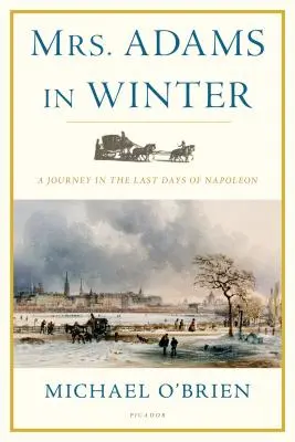 La señora Adams en invierno: Un viaje a los últimos días de Napoleón - Mrs. Adams in Winter: A Journey in the Last Days of Napoleon