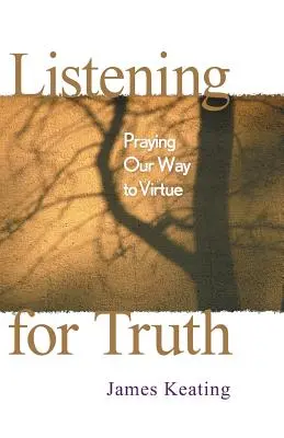 Escuchar la verdad: rezar para alcanzar la virtud - Listening for Truth: Praying Our Way to Virtue