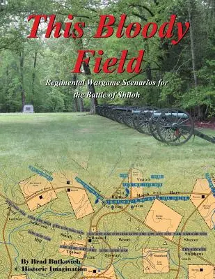 Este Campo Sangriento: Escenarios de juego para la batalla de Shiloh - This Bloody Field: Wargame Scenarios for the Battle of Shiloh