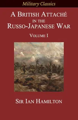 Un agregado británico en la guerra ruso-japonesa: Volumen I - A British Attach in the Russo-Japanese War: Volume I