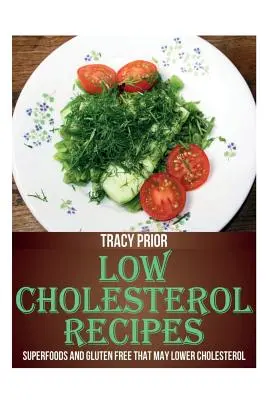 Recetas Bajas en Colesterol: Superalimentos y sin gluten que pueden reducir el colesterol - Low Cholesterol Recipes: Superfoods and Gluten Free That May Lower Cholesterol