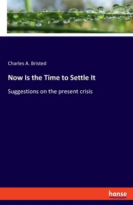 Ahora es el momento de resolverlo: Sugerencias sobre la crisis actual - Now Is the Time to Settle It: Suggestions on the present crisis