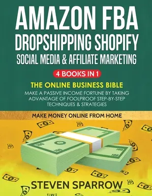 Amazon FBA, Dropshipping Shopify, Social Media & Affiliate Marketing: Haga una fortuna de ingresos pasivos aprovechando la tecnología paso a paso a prueba de tontos - Amazon FBA, Dropshipping Shopify, Social Media & Affiliate Marketing: Make a Passive Income Fortune by Taking Advantage of Foolproof Step-by-step Tech