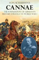 La Cannae de Von Schlieffen: La base de la estrategia militar alemana en la Primera Guerra Mundial - Von Schlieffen's Cannae: The foundation of Germany's military strategy in World War I