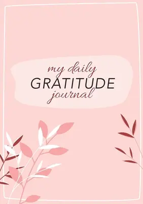 Mi diario de gratitud: (Flora rosa con esquema) Una guía de 52 semanas para ser agradecido - My Daily Gratitude Journal: (Pink Flora with Outline) A 52-Week Guide to Becoming Grateful