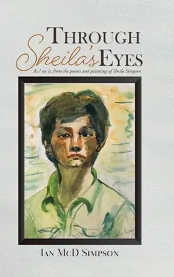 A través de los ojos de Sheila: tal y como yo lo veo, a partir de los poemas y pinturas de Sheila Simpson - Through Sheila's Eyes: As I See It, from the Poems and Paintings of Sheila Simpson