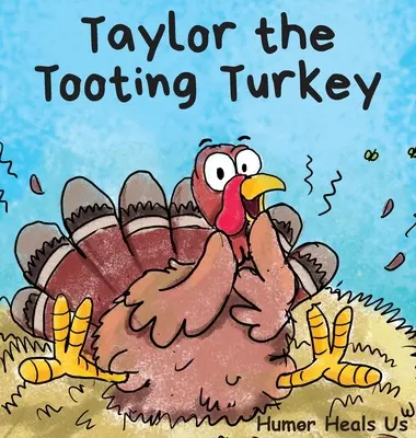 Taylor, el pavo que se tira pedos: La historia de un pavo que se tira pedos - Taylor the Tooting Turkey: A Story About a Turkey Who Toots (Farts)