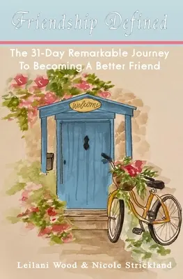 Amistad definida: El extraordinario viaje de 31 días para convertirse en un mejor amigo - Friendship Defined: The 31-day remarkable journey to becoming a better friend