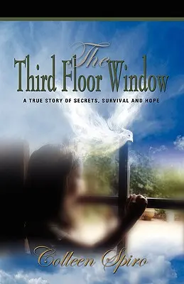 La ventana del tercer piso: Una historia real de secretos, supervivencia y esperanza - The Third Floor Window: A True Story of Secrets, Survival and Hope